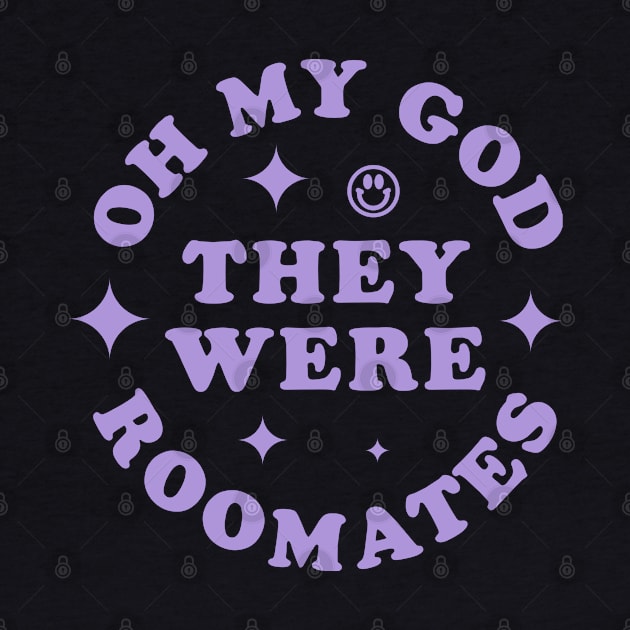 OH MY GOD THEY WERE ROOMATES TIKTOK SHIRT by radquoteshirts